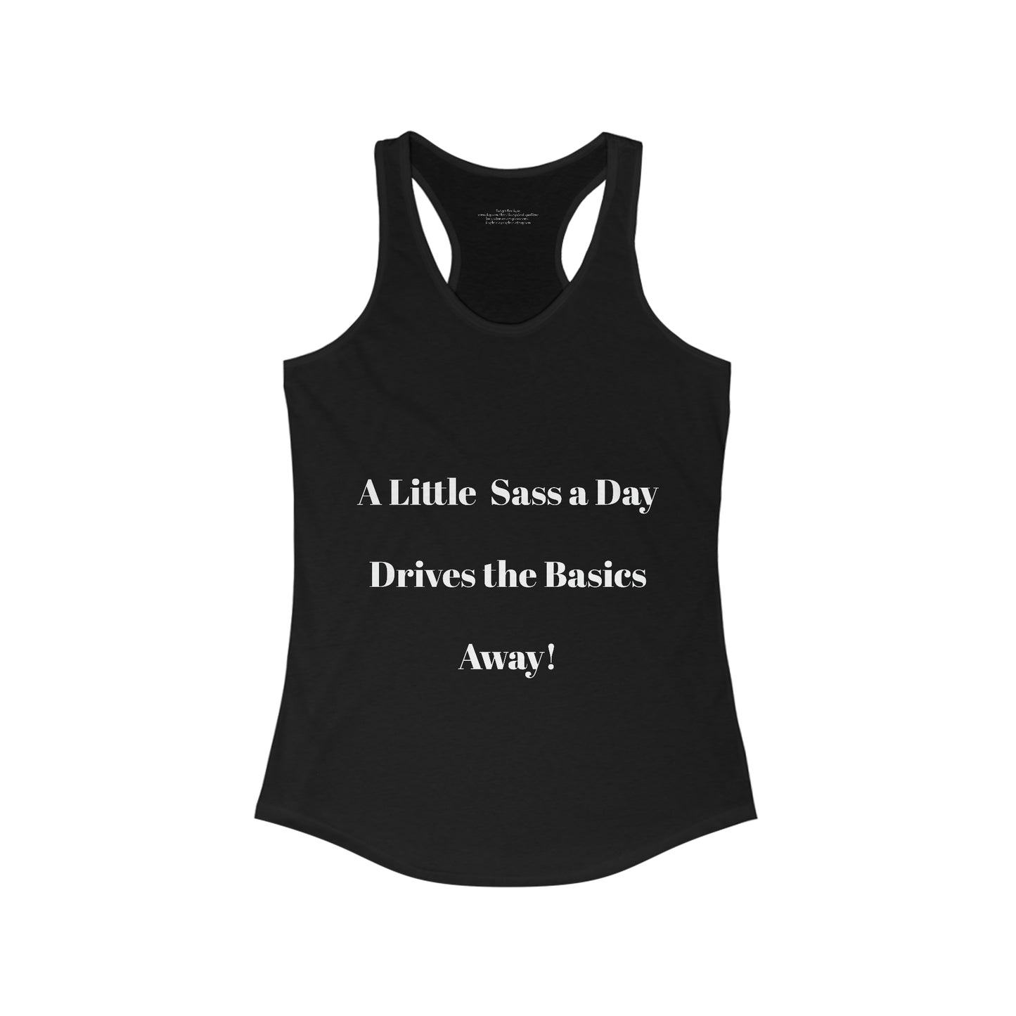 A Little Sass a Day Drives the Basics Away Women's Ideal Racerback Tank