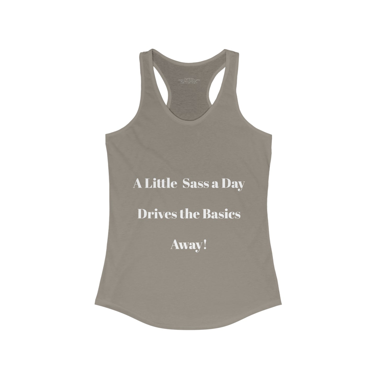 A Little Sass a Day Drives the Basics Away Women's Ideal Racerback Tank