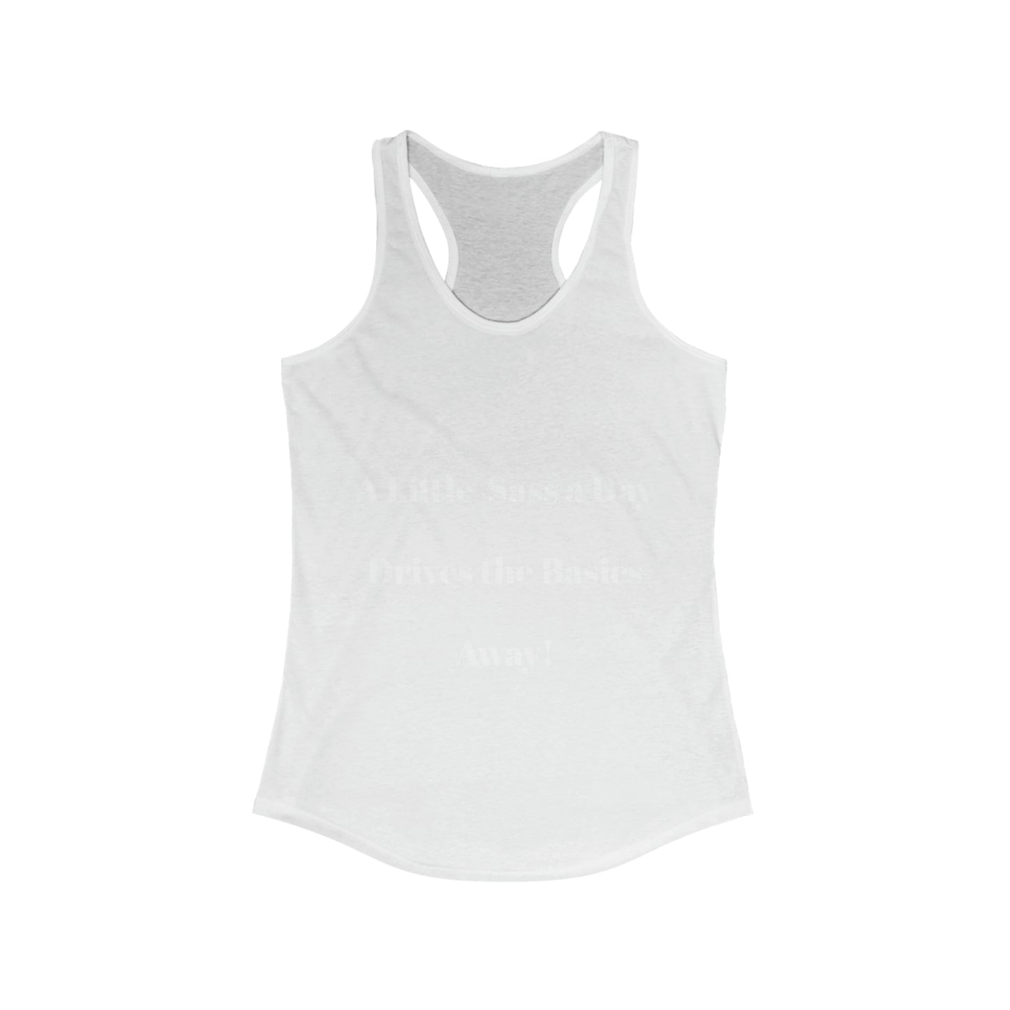 A Little Sass a Day Drives the Basics Away Women's Ideal Racerback Tank