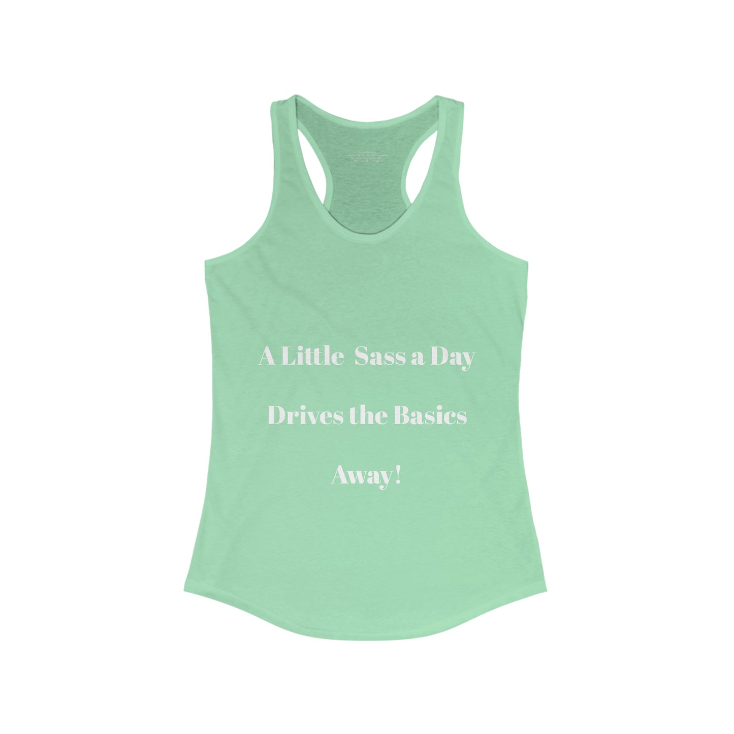 A Little Sass a Day Drives the Basics Away Women's Ideal Racerback Tank