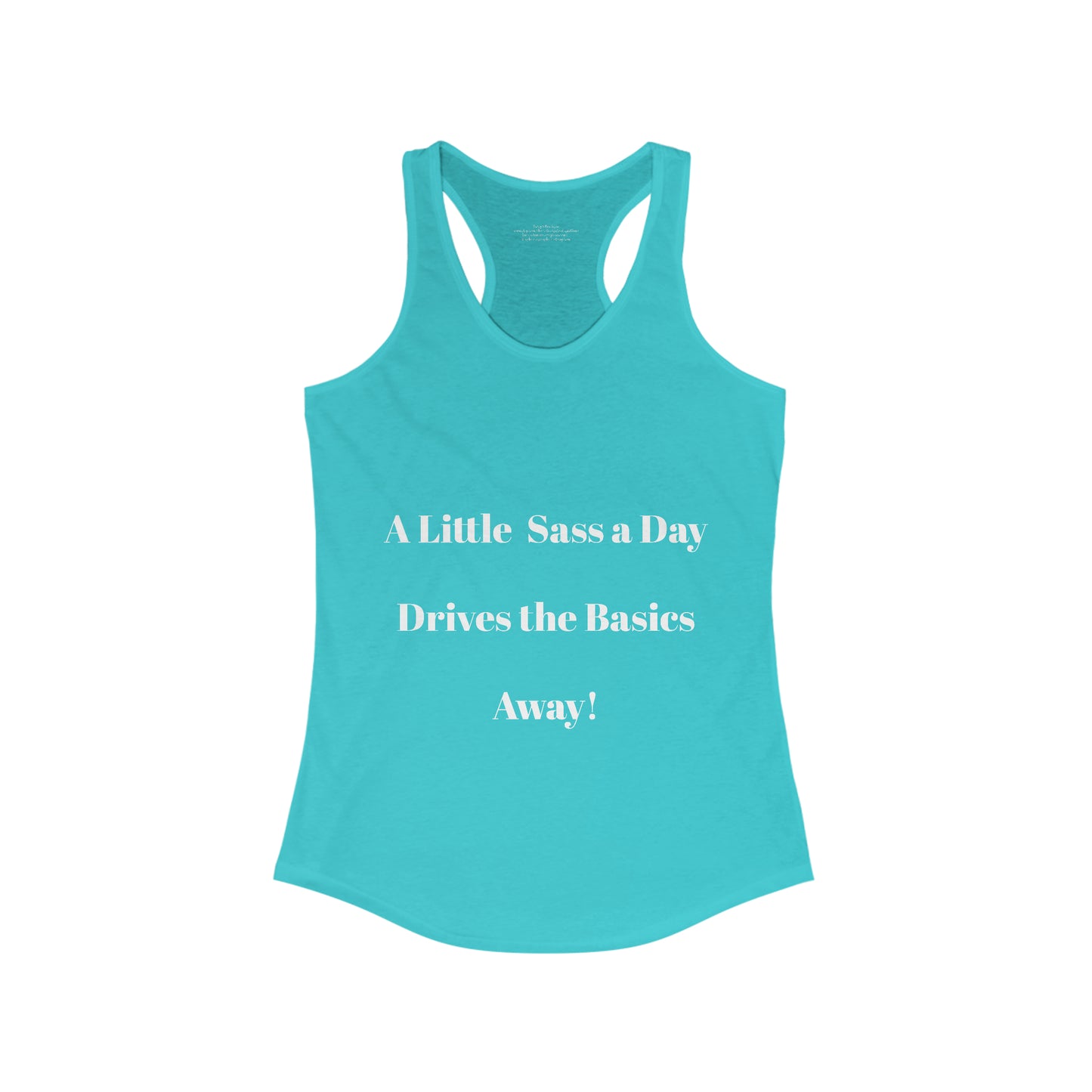 A Little Sass a Day Drives the Basics Away Women's Ideal Racerback Tank